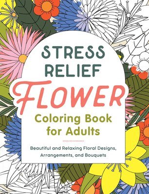 bokomslag Stress Relief Flower Coloring Book for Adults