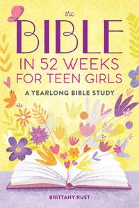 bokomslag The Bible in 52 Weeks for Teen Girls: A Yearlong Bible Study