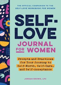 bokomslag Self-Love Journal for Women: Prompts and Practices for Your Journey to Self-Worth, Self-Care, and Self-Acceptance