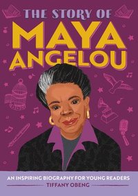 bokomslag The Story of Maya Angelou: An Inspiring Biography for Young Readers