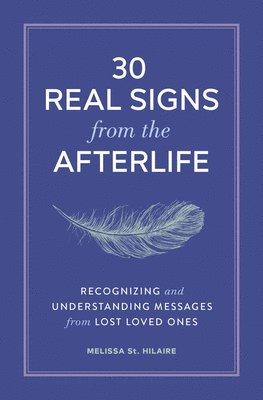 bokomslag 30 Real Signs from the Afterlife: Recognizing and Understanding Messages from Lost Loved Ones