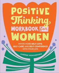 bokomslag Positive Thinking Workbook for Women: Invite More Self-Love, Self-Care, and Self-Confidence Into Your Life