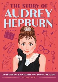 bokomslag The Story of Audrey Hepburn: An Inspiring Biography for Young Readers
