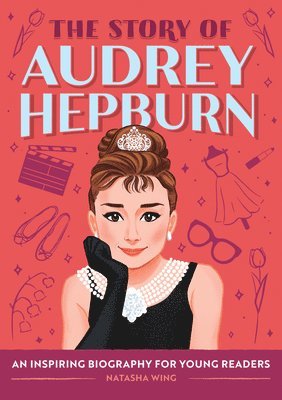 The Story of Audrey Hepburn: An Inspiring Biography for Young Readers 1