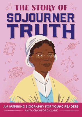 bokomslag The Story of Sojourner Truth: An Inspiring Biography for Young Readers