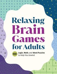 bokomslag Relaxing Brain Games for Adults: 100+ Logic, Math, and Word Puzzles to Help You Unwind