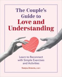 bokomslag The Couple's Guide to Love and Understanding: Learn to Reconnect with Simple Exercises and Activities
