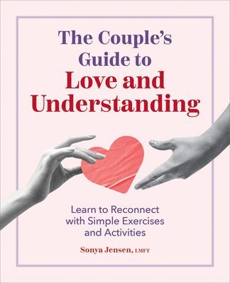 The Couple's Guide to Love and Understanding: Learn to Reconnect with Simple Exercises and Activities 1