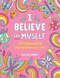 bokomslag I Believe in Myself: 30 Empowering Coloring Designs for Girls