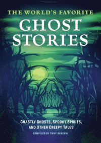 bokomslag The World's Favorite Ghost Stories: Ghastly Ghosts, Spooky Spirits, and Other Creepy Tales