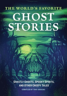The World's Favorite Ghost Stories: Ghastly Ghosts, Spooky Spirits, and Other Creepy Tales, Häftad