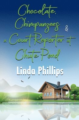 Linda Phillips - Chocolate, Chimpanzees & a Court Reporter at Chute Pond, Häftad