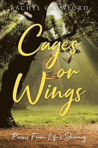 bokomslag Cages or Wings, Poems from Life's Journey
