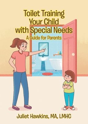 Juliet Hawkins Ma Lmhc, MA LMHC,Juliet Hawkins, - Toilet Training Your Child with Special Needs, Häftad