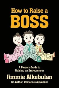 bokomslag How to Raise a Boss
