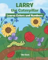 bokomslag Larry the Caterpillar Learns Colors and Numbers