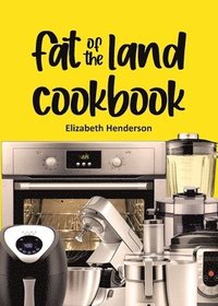 bokomslag Fat of the Land Cookbook