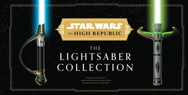 Daniel Wallace - Star Wars: The High Republic: The Lightsaber Collection, Inbunden