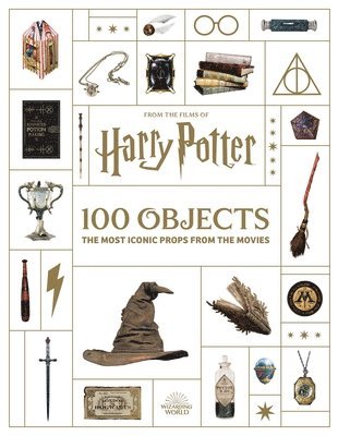 bokomslag From the Films of Harry Potter: 100 Objects: The Most Iconic Props from the Movies
