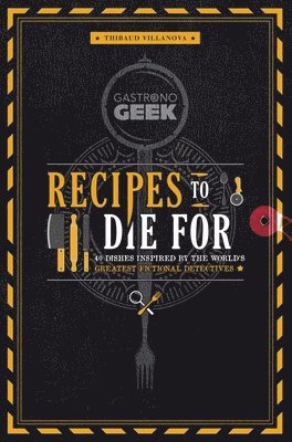 Gastronogeek: Recipes to Die For 1