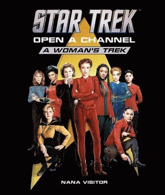 Nana Visitor - Star Trek: Open a Channel: A Woman's Trek, Inbunden