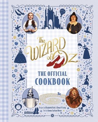 Elena P. Craig, Emma Carlson Berne, Elizabeth Fish - Wizard of Oz: The Official Cookbook, Inbunden