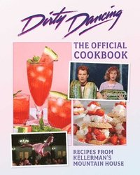 bokomslag Dirty Dancing: The Official Cookbook