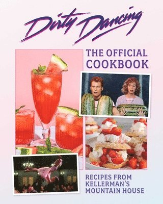 Zee Chang, Lisa Kingsley - Dirty Dancing Cookbook, Inbunden