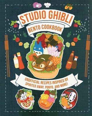 Studio Ghibli Bento Cookbook: Unofficial Recipes Inspired by Spirited Away, Ponyo, and More! 1