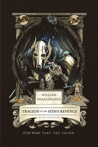 bokomslag William Shakespeare's Tragedy Of The Sith's Revenge: Star Wars Part The Third