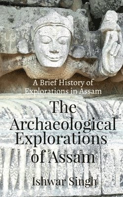 bokomslag The Archaeological Explorations of Assam