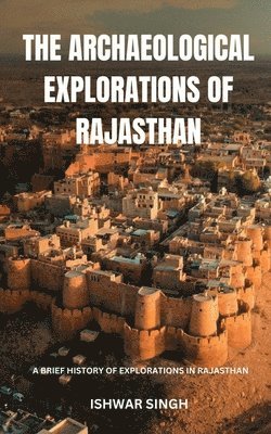 Ishwar Singh - Archaeological Explorations of Rajasthan, Häftad