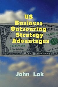 bokomslag US Business Outsouring Strategy Advantages