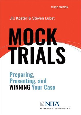 Jill R. Koster, Steven Lubet - Mock Trials: Preparing, Presenting, and Winning Your Case, Häftad