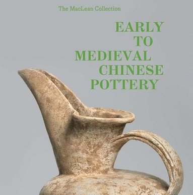 bokomslag MacLean Collection Early to Medieval Chinese Pottery,The