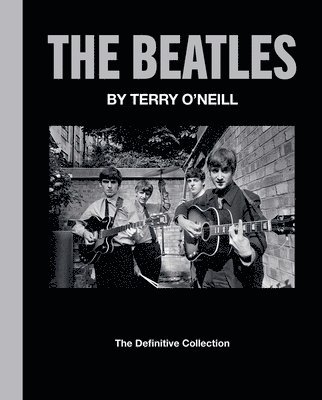 The Beatles by Terry O'Neill: The Definitive Collection 1