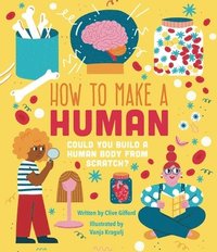 bokomslag How to Make a Human: Could You Build a Human Body from Scratch?