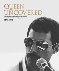 bokomslag Queen Uncovered: Unseen Photographs, Rarities and Insights from Life with a Rock 'n' Roll Band