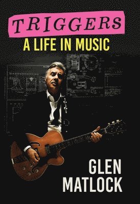 Glen Matlock - Triggers: A Life in Music, Inbunden