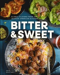 bokomslag Bitter & Sweet: Global Flavors from an Iranian-American Kitchen