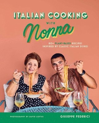 bokomslag Italian Cooking with Nonna: 80+ Plant-Based Recipes Inspired by Classic Italian Dishes