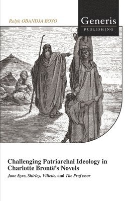 bokomslag Challenging Patriarchal Ideology in Charlotte Brontë's Novels