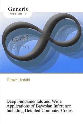 Deep Fundamentals and Wide Applications of Bayesian Inference Including Detailed Computer Codes 1