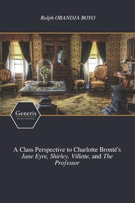 Ralph Obandja Boyo, Ralph OBANDJA BOYO - Class Perspective to Charlotte Brontë's Jane Eyre, Shirley, Villette, and The Professor, Häftad
