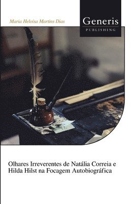 bokomslag Olhares Irreverentes de Natália Correia e Hilda Hilst na Focagem Autobiográfica