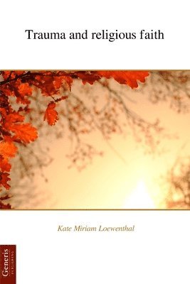 Kate Miriam Loewenthal - Trauma and religious faith, Häftad