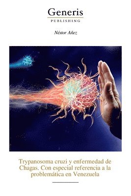 Trypanosoma cruzi y enfermedad de Chagas. Con especial referencia a la problemtica en Venezuela 1