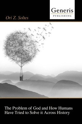 Problem of God and How Humans Have Tried to Solve it Across History