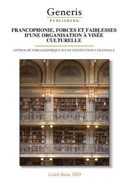 bokomslag Francophonie, Forces Et Faiblesses d'Une Organisation  Vise Culturelle