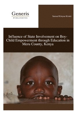 Samuel Kinyua Kiruki - Influence of State Involvement on Boy-Child Empowerment through Education in Meru County, Kenya, Häftad
